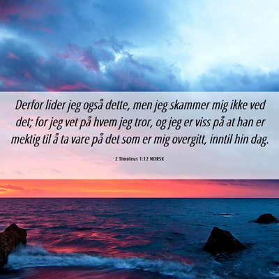 Picture 06 - 2 Timoteus 1:12 NORSK - Derfor lider jeg også dette, men jeg skammer mig - Bible Verse Picture