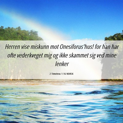 Picture 06 - 2 Timoteus 1:16 NORSK - Herren vise miskunn mot Onesiforus'hus! for han - Bible Verse Picture