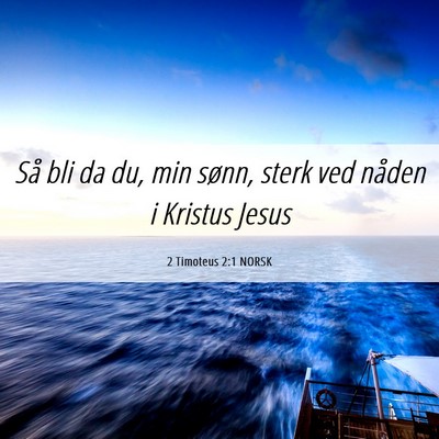 Picture 06 - 2 Timoteus 2:1 NORSK - Så bli da du, min sønn, sterk ved nåden i - Bible Verse Picture