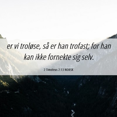 Picture 06 - 2 Timoteus 2:13 NORSK - er vi troløse, så er han trofast; for han kan - Bible Verse Picture
