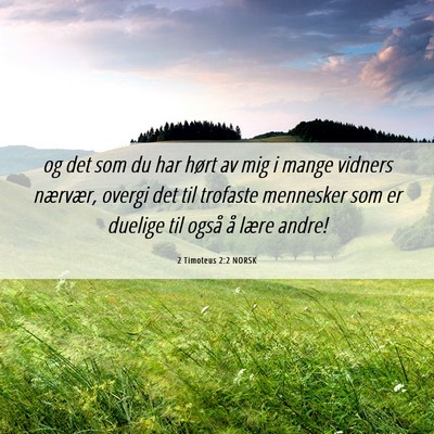 Picture 06 - 2 Timoteus 2:2 NORSK - og det som du har hørt av mig i mange vidners - Bible Verse Picture
