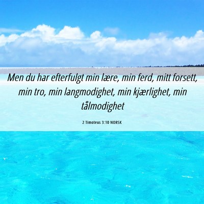 Picture 06 - 2 Timoteus 3:10 NORSK - Men du har efterfulgt min lære, min ferd, mitt - Bible Verse Picture
