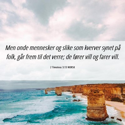 Picture 06 - 2 Timoteus 3:13 NORSK - Men onde mennesker og slike som kverver synet på - Bible Verse Picture