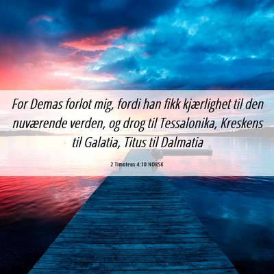 Picture 06 - 2 Timoteus 4:10 NORSK - For Demas forlot mig, fordi han fikk kjærlighet - Bible Verse Picture