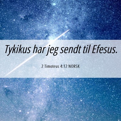 Picture 06 - 2 Timoteus 4:12 NORSK - Tykikus har jeg sendt til - Bible Verse Picture