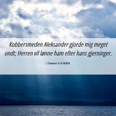 Picture 06 - 2 Timoteus 4:14 NORSK - Kobbersmeden Aleksander gjorde mig meget ondt; - Bible Verse Picture