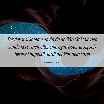 Picture 06 - 2 Timoteus 4:3 NORSK - For det skal komme en tid da de ikke skal tåle - Bible Verse Picture