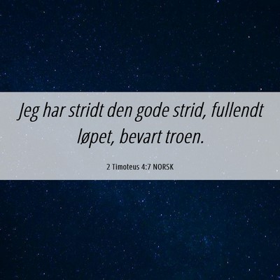 Picture 06 - 2 Timoteus 4:7 NORSK - Jeg har stridt den gode strid, fullendt løpet, - Bible Verse Picture