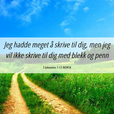 Picture 06 - 3 Johannes 1:13 NORSK - Jeg hadde meget å skrive til dig, men jeg vil - Bible Verse Picture