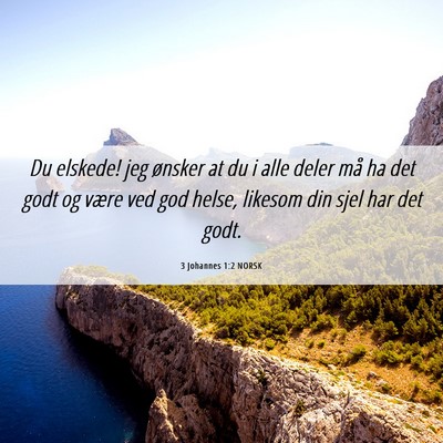 Picture 06 - 3 Johannes 1:2 NORSK - Du elskede! jeg ønsker at du i alle deler må ha - Bible Verse Picture