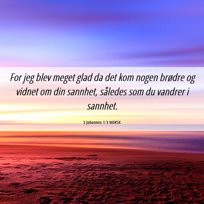 Picture 06 - 3 Johannes 1:3 NORSK - For jeg blev meget glad da det kom nogen brødre - Bible Verse Picture