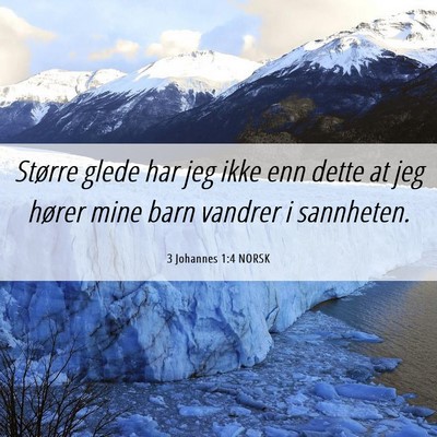Picture 06 - 3 Johannes 1:4 NORSK - Større glede har jeg ikke enn dette at jeg - Bible Verse Picture