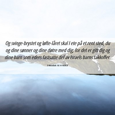 Picture 06 - 3 Mosebok 10:14 NORSK - Og svinge-brystet og løfte-låret skal I ete på - Bible Verse Picture