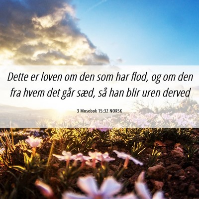 Picture 06 - 3 Mosebok 15:32 NORSK - Dette er loven om den som har flod, og om den fra - Bible Verse Picture