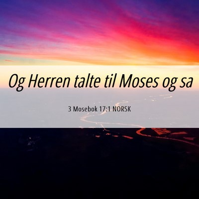 Picture 06 - 3 Mosebok 17:1 NORSK - Og Herren talte til Moses og - Bible Verse Picture