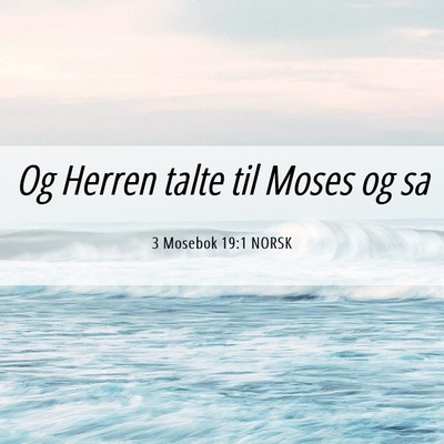 Picture 06 - 3 Mosebok 19:1 NORSK - Og Herren talte til Moses og - Bible Verse Picture