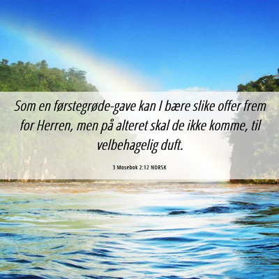 Picture 06 - 3 Mosebok 2:12 NORSK - Som en førstegrøde-gave kan I bære slike offer - Bible Verse Picture