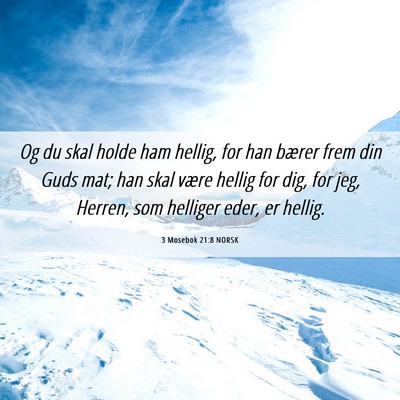 Picture 06 - 3 Mosebok 21:8 NORSK - Og du skal holde ham hellig, for han bærer frem - Bible Verse Picture