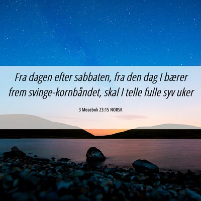 Picture 06 - 3 Mosebok 23:15 NORSK - Fra dagen efter sabbaten, fra den dag I bærer - Bible Verse Picture