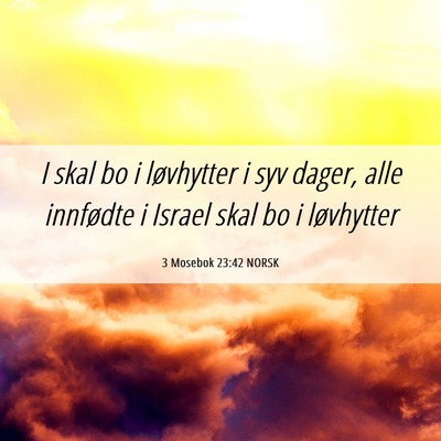 Picture 06 - 3 Mosebok 23:42 NORSK - I skal bo i løvhytter i syv dager, alle - Bible Verse Picture