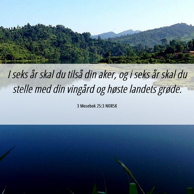 Picture 06 - 3 Mosebok 25:3 NORSK - I seks år skal du tilså din aker, og i seks år - Bible Verse Picture