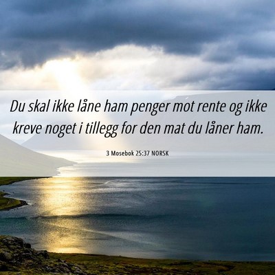 Picture 06 - 3 Mosebok 25:37 NORSK - Du skal ikke låne ham penger mot rente og ikke - Bible Verse Picture