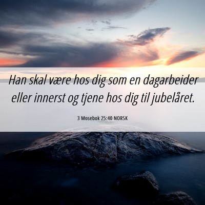 Picture 06 - 3 Mosebok 25:40 NORSK - Han skal være hos dig som en dagarbeider eller - Bible Verse Picture