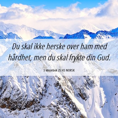 Picture 06 - 3 Mosebok 25:43 NORSK - Du skal ikke herske over ham med hårdhet, men du - Bible Verse Picture