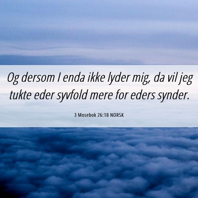 Picture 06 - 3 Mosebok 26:18 NORSK - Og dersom I enda ikke lyder mig, da vil jeg tukte - Bible Verse Picture