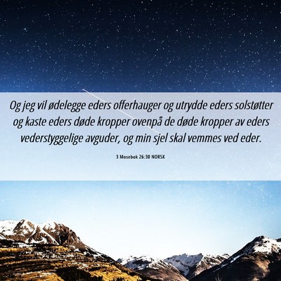 Picture 06 - 3 Mosebok 26:30 NORSK - Og jeg vil ødelegge eders offerhauger og utrydde - Bible Verse Picture
