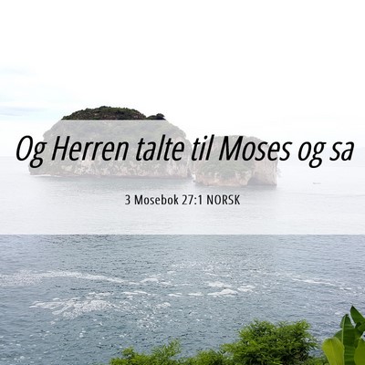 Picture 06 - 3 Mosebok 27:1 NORSK - Og Herren talte til Moses og - Bible Verse Picture