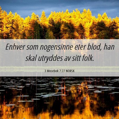 Picture 06 - 3 Mosebok 7:27 NORSK - Enhver som nogensinne eter blod, han skal - Bible Verse Picture