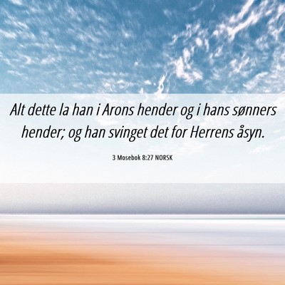 Picture 06 - 3 Mosebok 8:27 NORSK - Alt dette la han i Arons hender og i hans - Bible Verse Picture