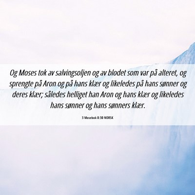 Picture 06 - 3 Mosebok 8:30 NORSK - Og Moses tok av salvingsoljen og av blodet som - Bible Verse Picture