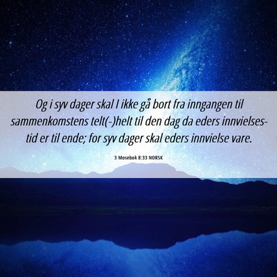 Picture 06 - 3 Mosebok 8:33 NORSK - Og i syv dager skal I ikke gå bort fra inngangen - Bible Verse Picture