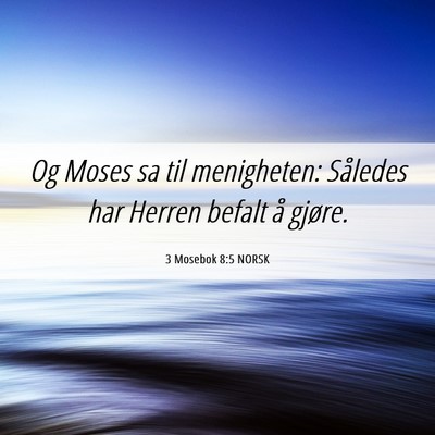 Picture 06 - 3 Mosebok 8:5 NORSK - Og Moses sa til menigheten: Således har Herren - Bible Verse Picture