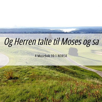 Picture 06 - 4 Mosebok 10:1 NORSK - Og Herren talte til Moses og - Bible Verse Picture