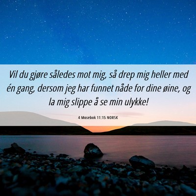 Picture 06 - 4 Mosebok 11:15 NORSK - Vil du gjøre således mot mig, så drep mig - Bible Verse Picture