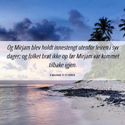 Picture 06 - 4 Mosebok 12:15 NORSK - Og Mirjam blev holdt innestengt utenfor leiren i - Bible Verse Picture