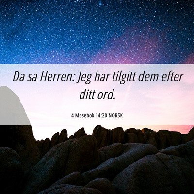 Picture 06 - 4 Mosebok 14:20 NORSK - Da sa Herren: Jeg har tilgitt dem efter ditt - Bible Verse Picture