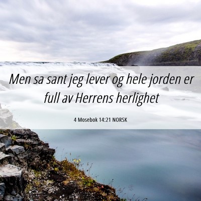 Picture 06 - 4 Mosebok 14:21 NORSK - Men sa sant jeg lever og hele jorden er full av - Bible Verse Picture