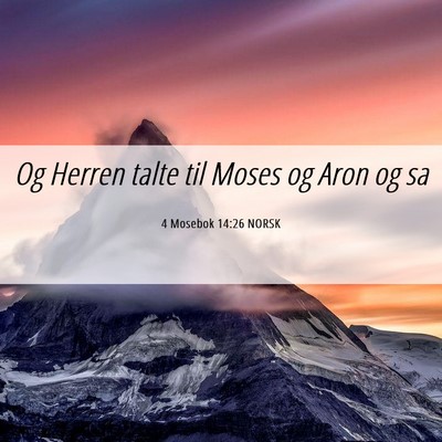 Picture 06 - 4 Mosebok 14:26 NORSK - Og Herren talte til Moses og Aron og - Bible Verse Picture