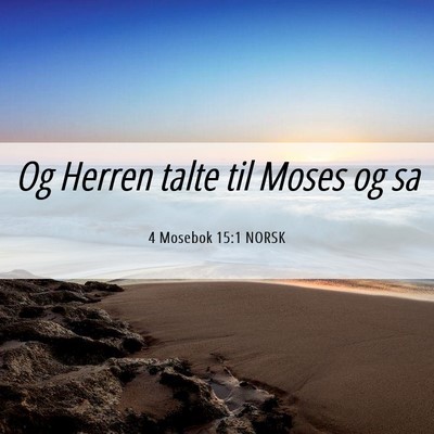 Picture 06 - 4 Mosebok 15:1 NORSK - Og Herren talte til Moses og - Bible Verse Picture