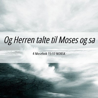 Picture 06 - 4 Mosebok 15:17 NORSK - Og Herren talte til Moses og - Bible Verse Picture