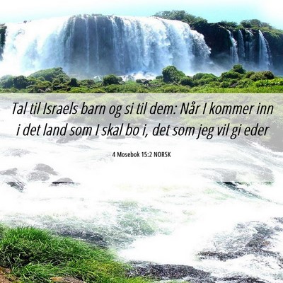 Picture 06 - 4 Mosebok 15:2 NORSK - Tal til Israels barn og si til dem: Når I kommer - Bible Verse Picture