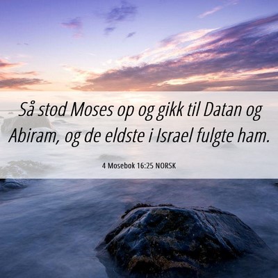 Picture 06 - 4 Mosebok 16:25 NORSK - Så stod Moses op og gikk til Datan og Abiram, og - Bible Verse Picture