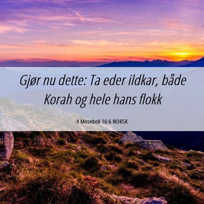 Picture 06 - 4 Mosebok 16:6 NORSK - Gjør nu dette: Ta eder ildkar, både Korah og - Bible Verse Picture