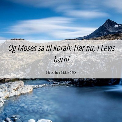 Picture 06 - 4 Mosebok 16:8 NORSK - Og Moses sa til Korah: Hør nu, I Levis - Bible Verse Picture