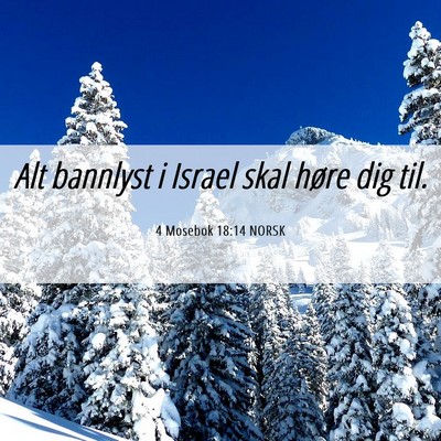 Picture 06 - 4 Mosebok 18:14 NORSK - Alt bannlyst i Israel skal høre dig - Bible Verse Picture