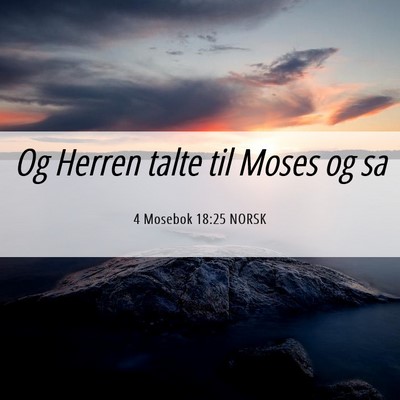 Picture 06 - 4 Mosebok 18:25 NORSK - Og Herren talte til Moses og - Bible Verse Picture
